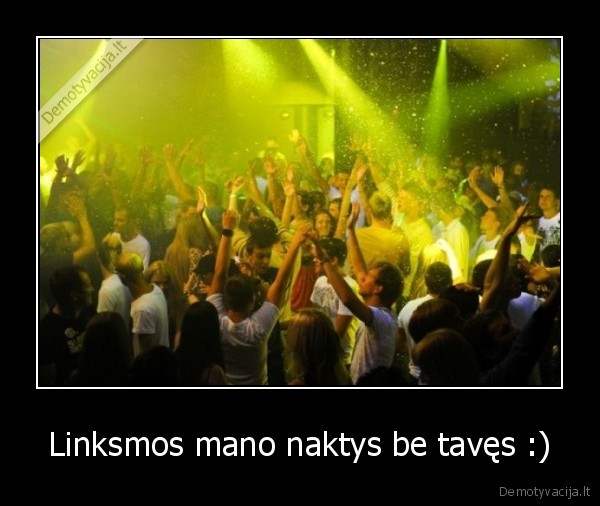 Linksmos mano naktys be tavęs :)