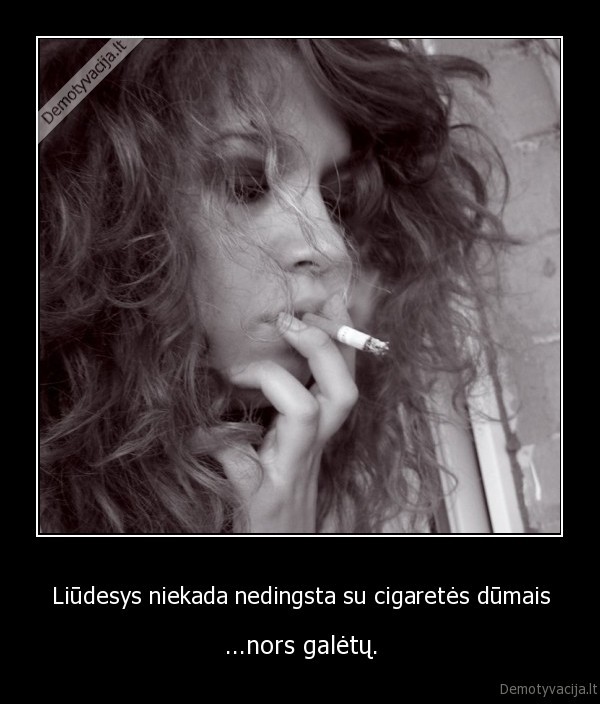 Liūdesys niekada nedingsta su cigaretės dūmais