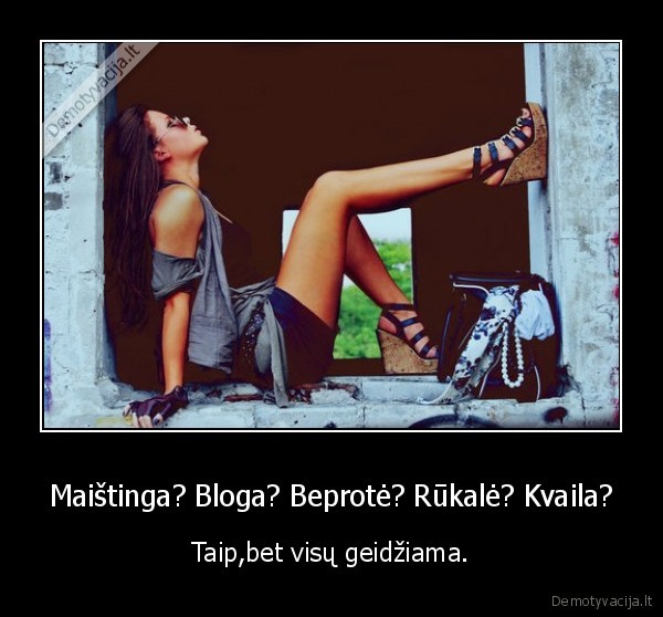 Maištinga? Bloga? Beprotė? Rūkalė? Kvaila?