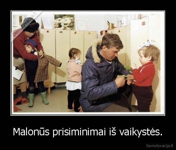 Malonūs prisiminimai iš vaikystės.