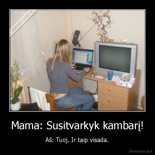 Mama: Susitvarkyk kambarį!