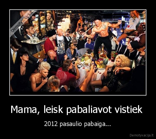 Mama, leisk pabaliavot vistiek 