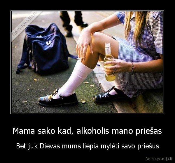 Mama sako kad, alkoholis mano priešas