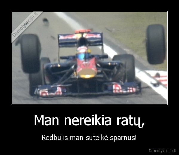 Man nereikia ratų,