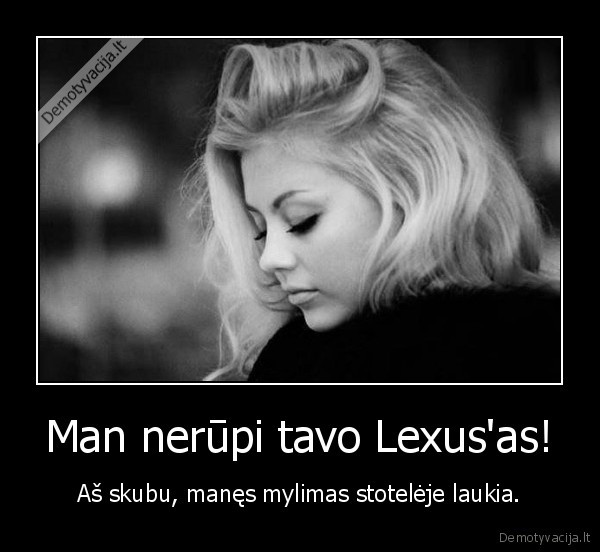 mylimasis,turtu, nesivaikymas,lexus