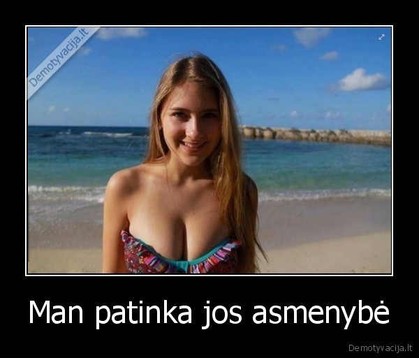 Man patinka jos asmenybė