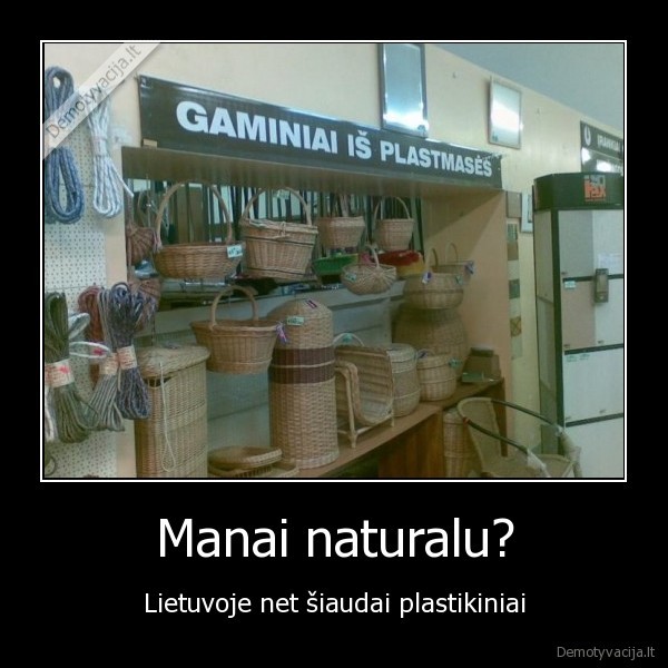 Manai naturalu?