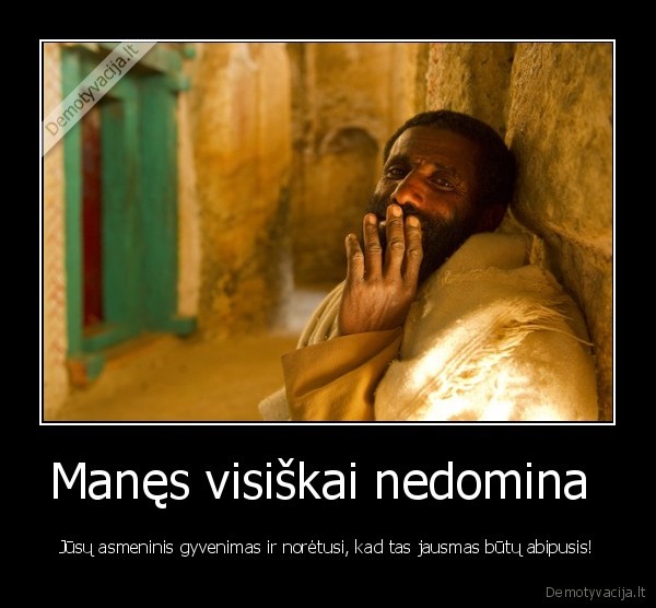 Manęs visiškai nedomina 