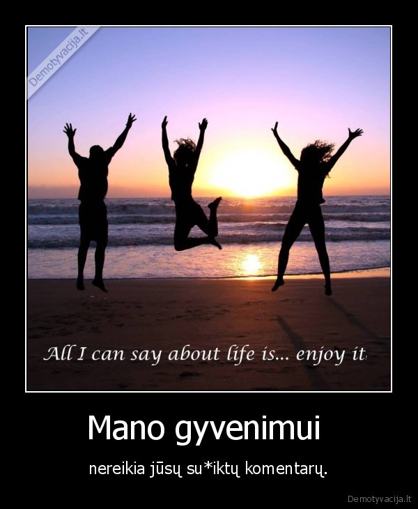 life, enjoy