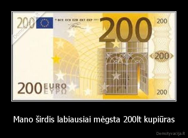 Mano širdis labiausiai mėgsta 200lt kupiūras