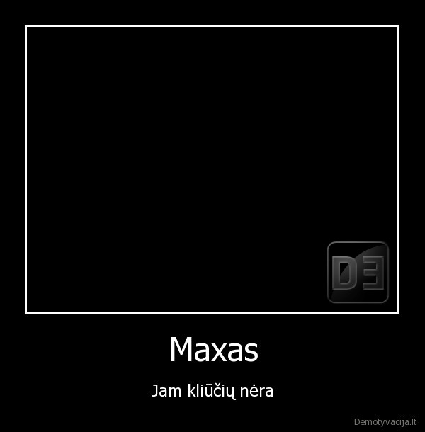 maxas,kliutys