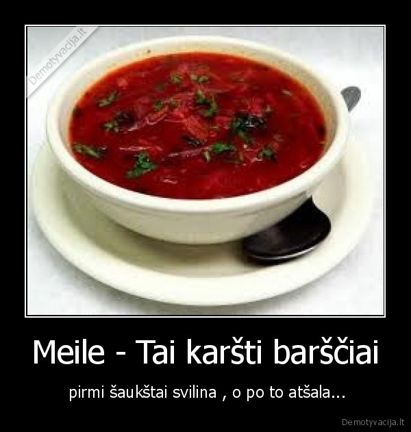 Meile - Tai karšti barščiai