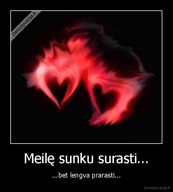 Meilę sunku surasti...