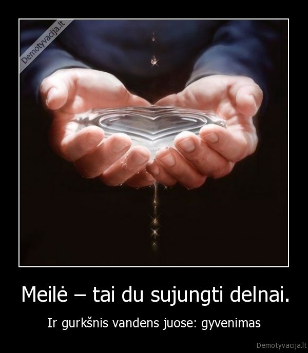 Meilė – tai du sujungti delnai.