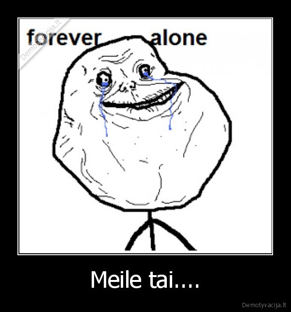 forever, alone, meile