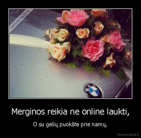 Merginos reikia ne online laukti,