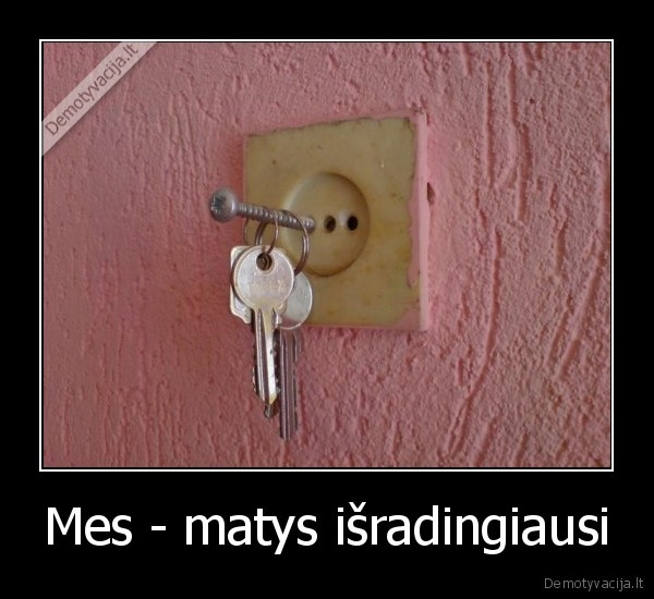 Mes - matys išradingiausi