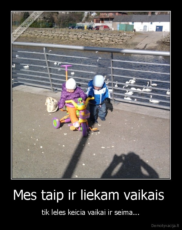 Mes taip ir liekam vaikais 