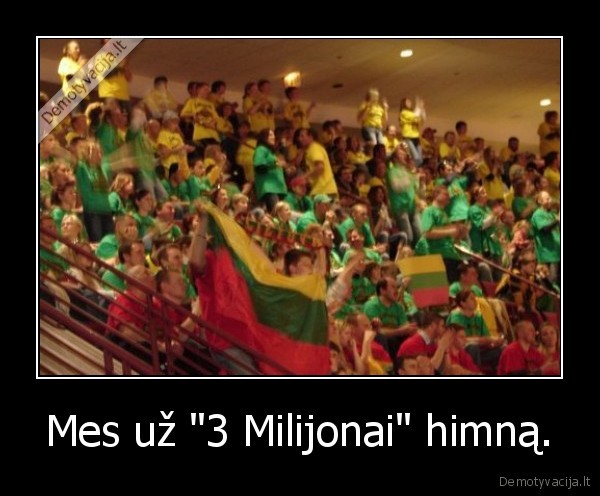 Mes už &quot;3 Milijonai&quot; himną.