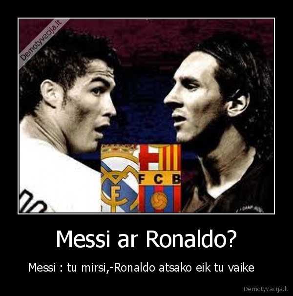 Messi ar Ronaldo?