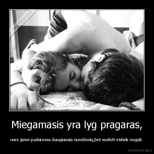 Miegamasis yra lyg pragaras,