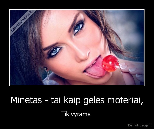 Minetas - tai kaip gėlės moteriai,