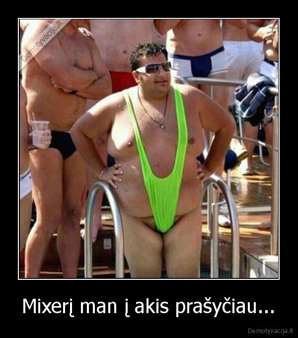 Mixerį man į akis prašyčiau...