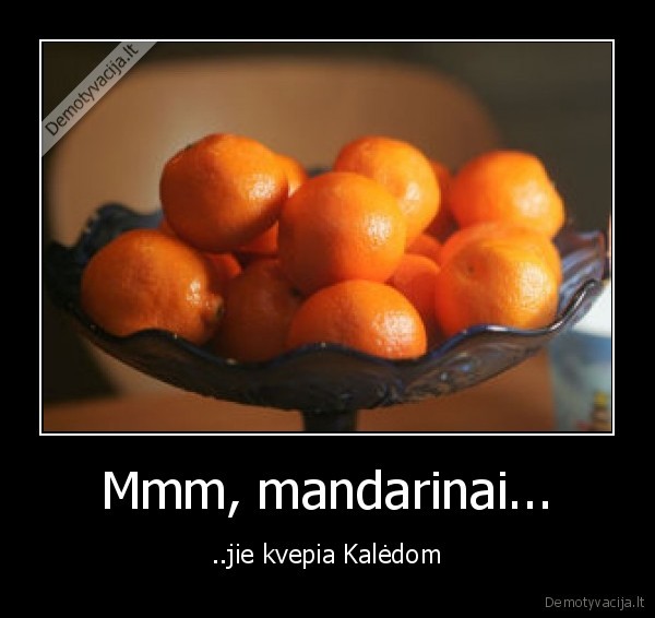 Mmm, mandarinai...