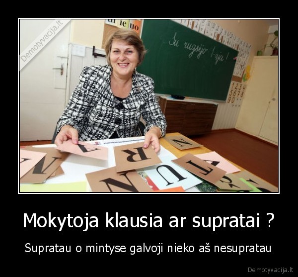 Mokytoja klausia ar supratai ?