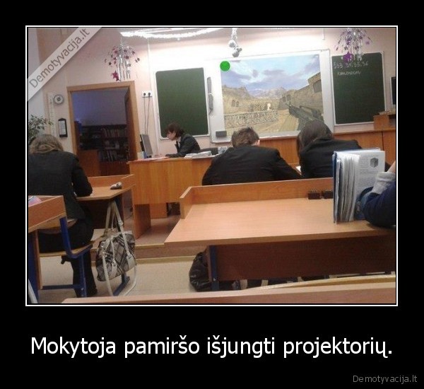 Mokytoja pamiršo išjungti projektorių.