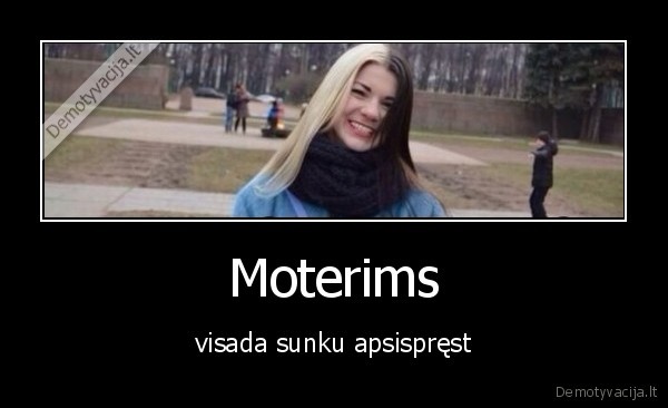 moterys,apsispresti,sunku