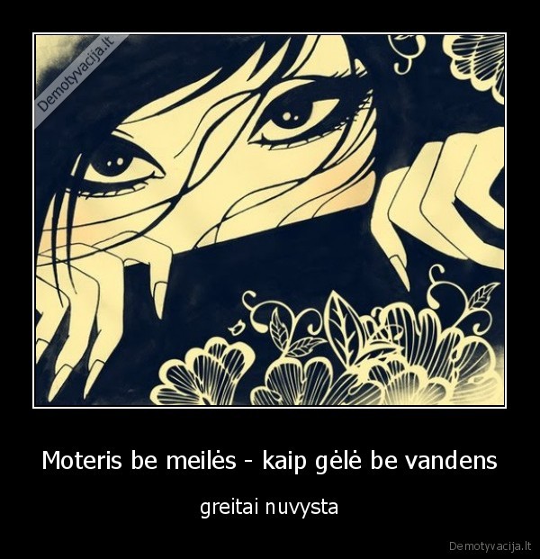 Moteris be meilės - kaip gėlė be vandens