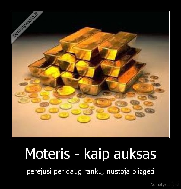 Moteris - kaip auksas