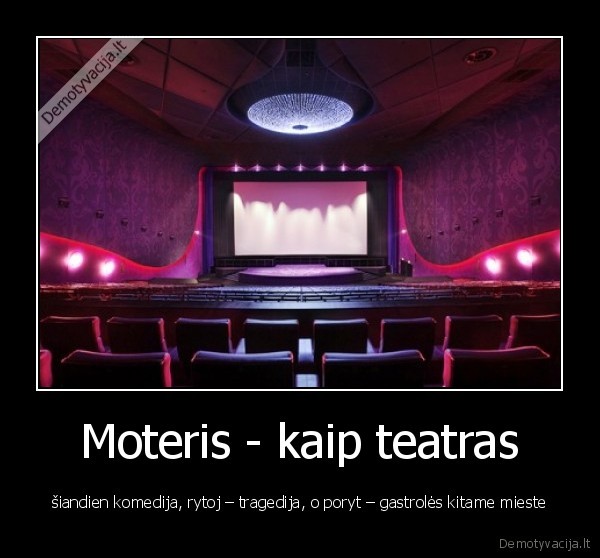 Moteris - kaip teatras