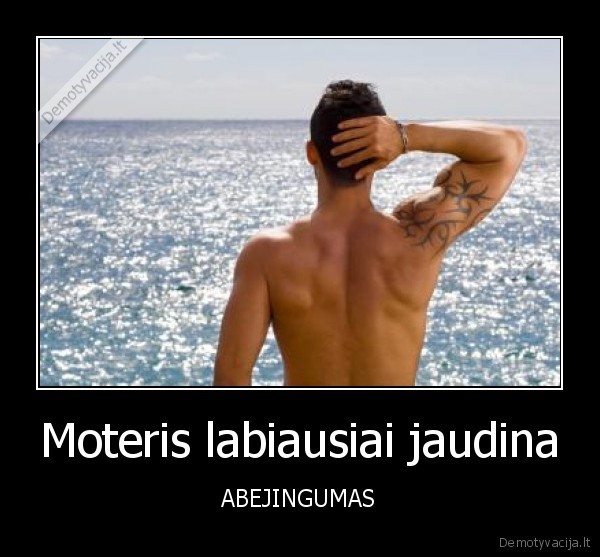 Moteris labiausiai jaudina