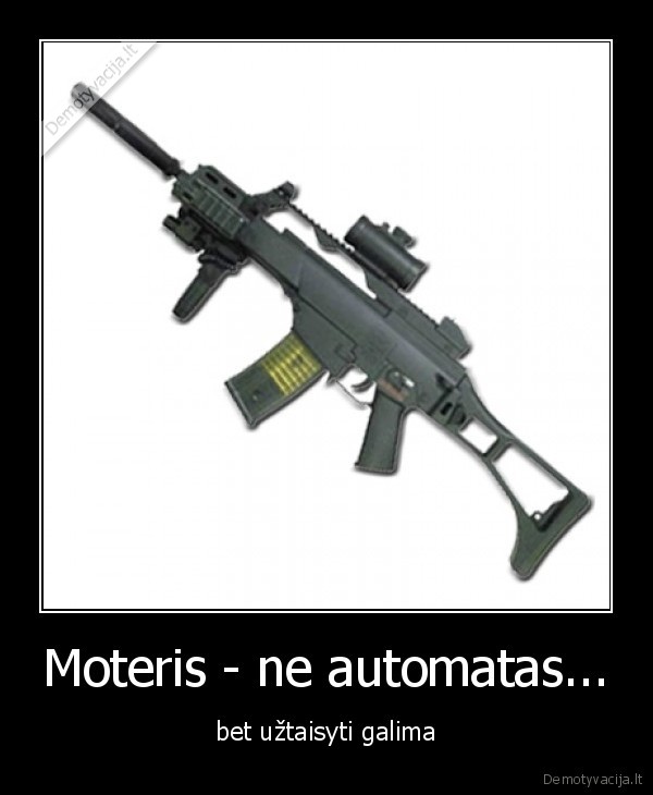 Moteris - ne automatas...