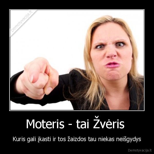 Moteris - tai Žvėris 