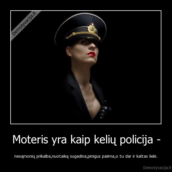 Moteris yra kaip kelių policija -