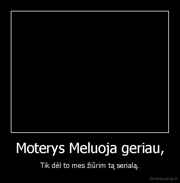 Moterys Meluoja geriau,