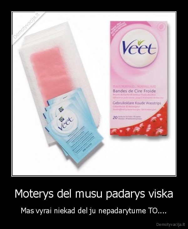 Moterys del musu padarys viska