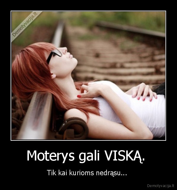 Moterys gali VISKĄ. 