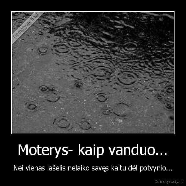 Moterys- kaip vanduo...