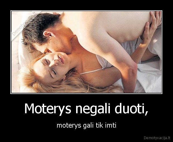 Moterys negali duoti,