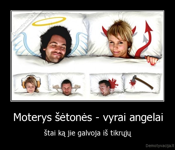 Moterys šėtonės - vyrai angelai