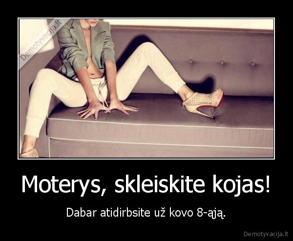 Moterys, skleiskite kojas!