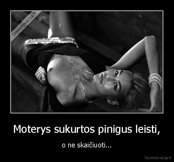 Moterys sukurtos pinigus leisti,