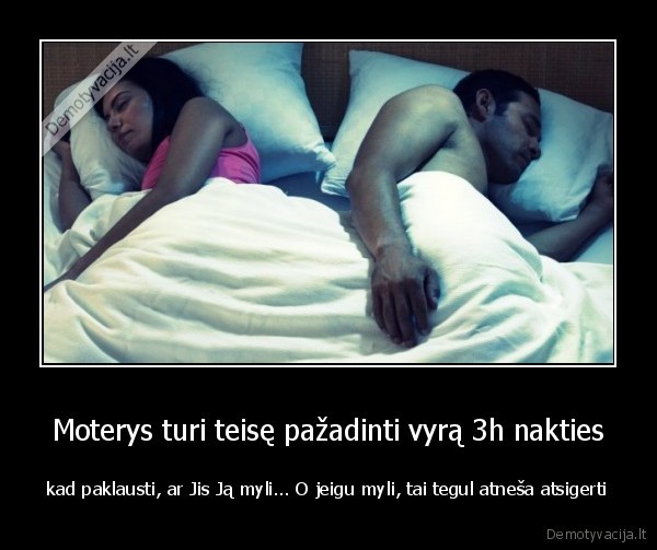 Moterys turi teisę pažadinti vyrą 3h nakties