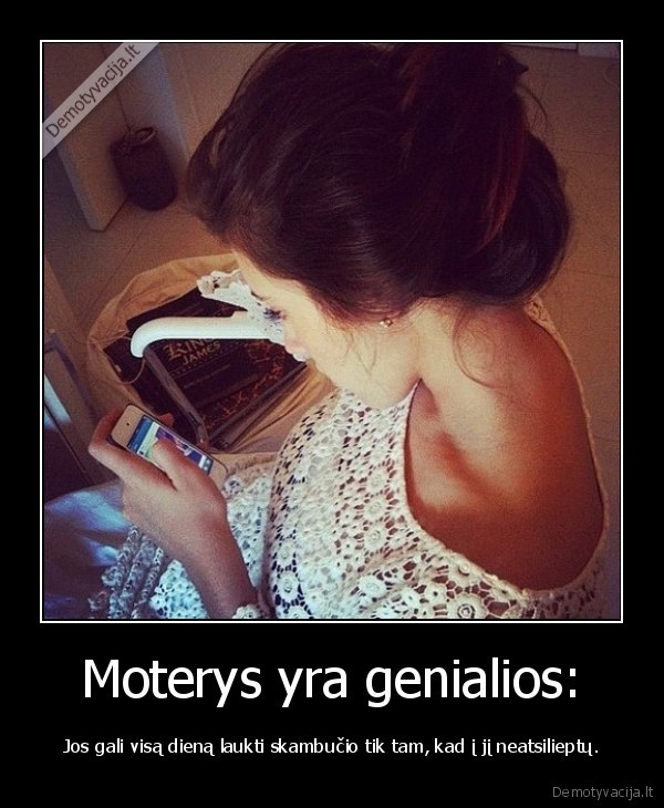 Moterys yra genialios: