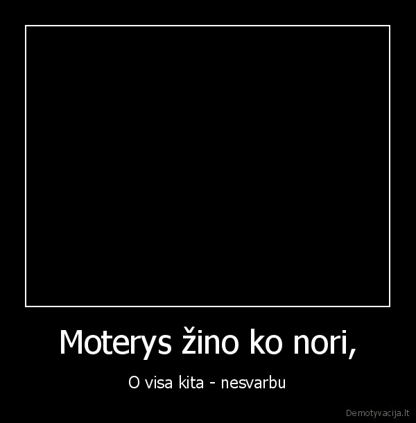 Moterys žino ko nori,