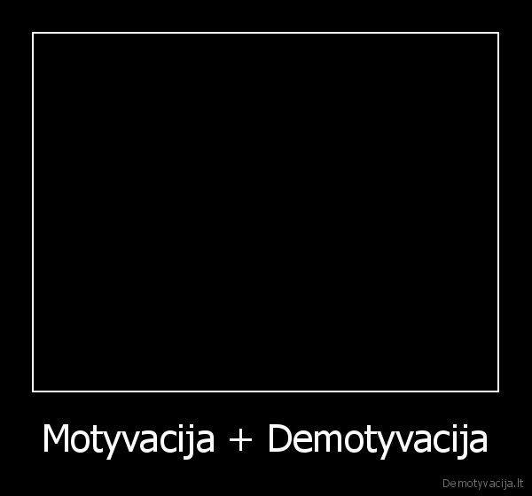 Motyvacija + Demotyvacija